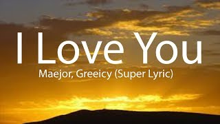 Maejor, Greeicy - I Love You  lyric (Super Lyric)
