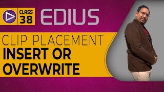 Class- 38 | Clip Placement - Insert or Overwrite Clip | Edius Video Editing FreeTraining | MANTRA