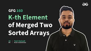 GfG 160 | Day- 32 | K-th Element of Merged Two Sorted Arrays | 160 Days Daily DSA Problem Solving