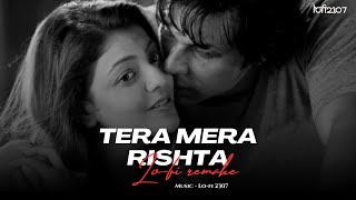 Tera Mera Rishta Cover (Lo-fi 2307 flip) Slowed & Lo-fi Mix | Use Earphones | Bollywood Lofi