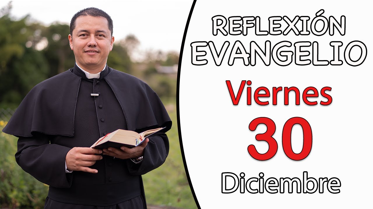 Evangelio De Hoy Viernes 30 De Diciembre De 2022 Lectura Y Reflexión ...