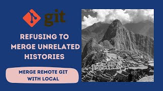 Unrelated History in Git and resolve "fatal: refusing to merge unrelated histories"