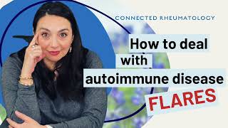 How to deal with autoimmune disease flares- A Rheumatologist POV