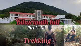 BIHARINATH HILL || TREKKING || PART - 02 || बिहारीनाथ की पहाड़ियों में ट्रेकिंग || 1400 meter route