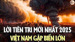 Chấn Động Lời Tiên Tri Mới Nhất Năm 2025 Việt Nam Gặp Biến Lớn  - Vạn Cổ Tinh Hoa