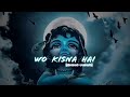 Wo Kisna hai (slowed+reverb) #slowedreverb #Echoelevation