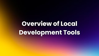 Overview of Local Development Tools