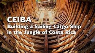 Ceiba: Building a Sailing Cargo Ship in the Jungle of Costa Rica