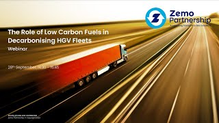 The Role of Low Carbon Fuels in Decarbonising HGV Fleets | Zemo Partnership Webinar (Members only)