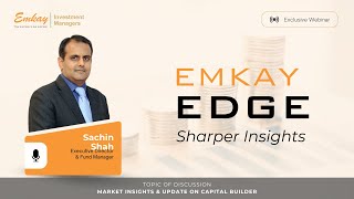 Emkay Edge with Sachin Shah - Quarterly Fund Manager Webinar - Capital Builder