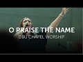 O Praise The Name | DBU Chapel Worship