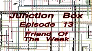 Junction Box, Episode 13: Friend Of The Week