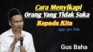 Cara menyikapi orang yang tidak suka kepada kita | pengajian gus baha