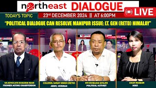 “POLITICAL DIALOGUE CAN RESOLVE MANIPUR ISSUE:LT. GEN (RETD) HIMALAY\