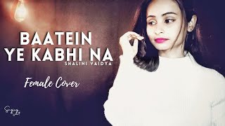 Baatein Ye Kabhi Na || Female Version || Shalini Vaidya || Khamoshiyan || Unplugged Cover