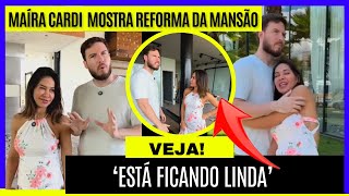 Maíra Cardi e Thiago Nigro mostra reforma da mansão: ‘Está ficando linda’