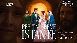 Iossa - Per Un Breve Istante (The Wedding at Cana - The Chosen)