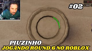 PIUZINHO JOGANDO ROUND 6 NO ROBLOX !!!!!!!! EP.2