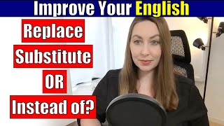 Replace, Substitute, or Instead of? English Vocabulary Lesson