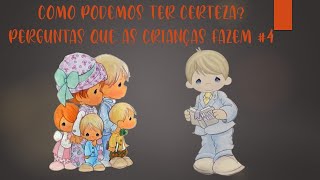 COMO PODEMOS TER CERTEZA? - PERGUNTAS QUE AS CRIANÇAS FAZEM #4