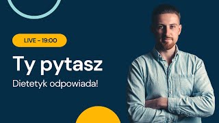 LIVE Q\u0026A - Ty pytasz, dietetyk odpowiada!