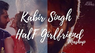 Kabir Singh x Half Girlfriend Mashup | Aftermorning Chillout
