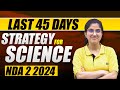 Last 45 days Science Strategy for NDA 2 2024 !!