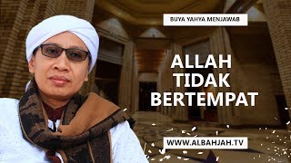 Allah Tidak Bertempat - Buya Yahya Menjawab