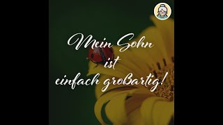 Einen besseren Sohn als dich gibt es nicht! Du bist einfach unersetzlich! 💕