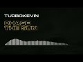 TurboKevin - CHASE THE SUN