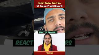 Elvish Yadav Sadly 🥺 React On Up Topper Prachi Nigam💔 | @ElvishYadavVlogs #trending #shorts