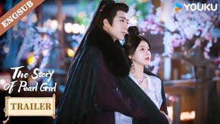 [Trailer] EP33-34: I will be impressed by your charm!😘😍 | The Story of Pearl Girl | YOUKU