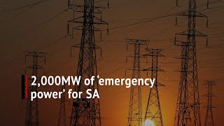 SA's '2,000MW of emergency power before 2022'- Here's what you need to know