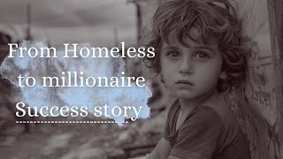 From Homeless to Millionaire – His Shocking Success Story