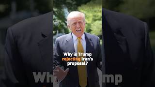 Why is Trump rejecting Iran’s proposal?