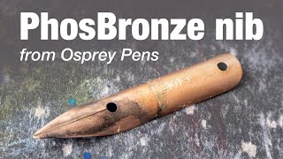 PhosBronze flex nib from Osprey Pens