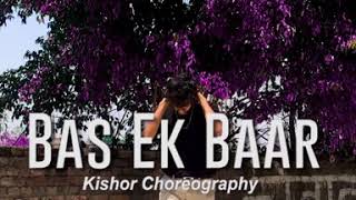 Bas Ek Baar Dance Cover | Kishor Choreography | Latest Hindi Songs 2020