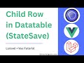 Child Row In Datatable (StateSave) in Vue | Laravel + Vue Tutorial | Knowledge Thrusters