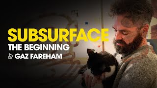 Subsurface The Beginning - Gaz Fareham