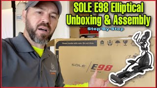 How To Assemble The SOLE E98 Elliptical  | Unboxing & Step-By-Step Guide From Start To Finish