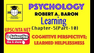 #Psychology|#Robert A Baron||#Learning|#Cognitive Perspective;Learning Helplessness|#Chap 5|#Part 10
