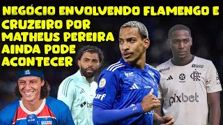 NEGÓCIO ENTRE FLAMENGO E CRUZEIRO POR MATHEUS PEREIRA AINDA PODE ROLAAR | FLA TEM MAIS UM DESFALQUE