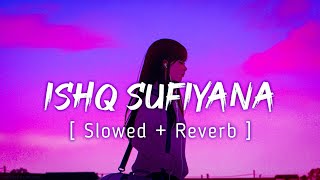 Ishq Sufiyana Lyrical | Slowed + Reverb |  Vishal - Shekhar | Music Lyrics