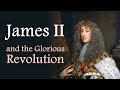 James II and the Glorious Revolution (The Stuarts: Part Four)