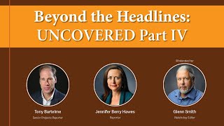 Beyond the Headlines: Uncovered Part IV