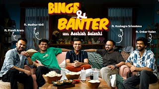 Binge & Banter with @ashishsolanki_1 Ep2 ft. @madhurvirli@kushagrasrivastavaa@pravitarora@boi_onkar