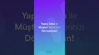 Yapay Zeka ile Müşteri İlişkilerinizi Dönüştürün!