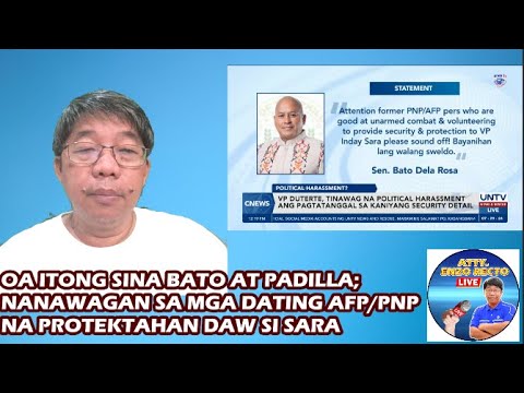 OA ITONG SINA BATO AT PADILLA; NANAWAGAN SA MGA DATING AFP/PNP NA PROTEKTAHAN DAW SI SARA