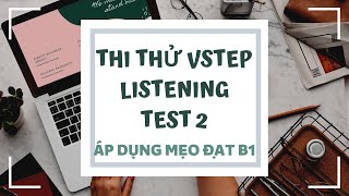 TEST 2 LISTENING VSTEP ÁP DỤNG MẸO ĐẠT B1 | Mine Vstep