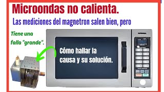 Cómo reparar microondas que no calienta. El magnetron da bien las mediciones, pero está averiado.